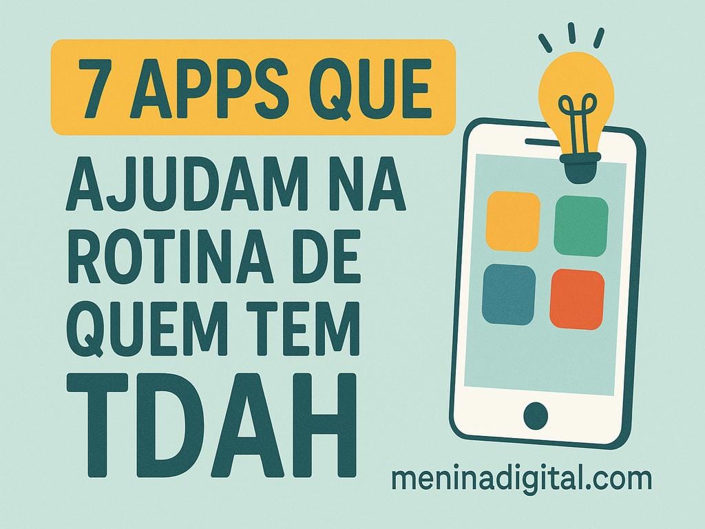 7 Apps Que Ajudam na Rotina de Quem Tem TDAH 1 apps para tdah meninadigital optimized
